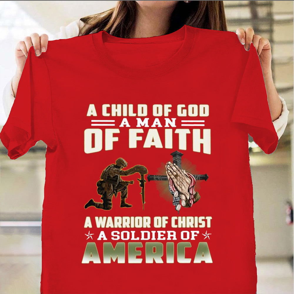 A Child Of God A Man Of Faith A Warrior Of Christ A Soldier Of America Shirt For Veterans