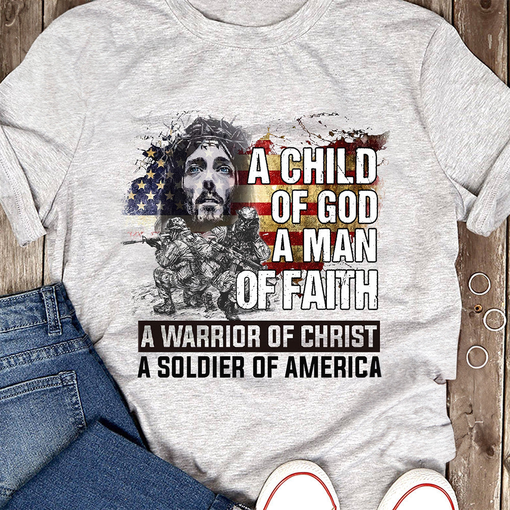 A Child Of God A Man Of Faith Shirt A Warrior Of Christ A Soldier Of America Christian Gifts